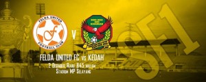 kedah vs felda united, poster semi final kedah vs felda united 2.12.2015