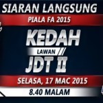 jdt ll vs kedah fa 2015, piala fa kedah vs jdt 2 17.3.2015