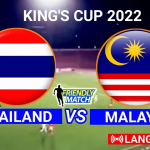 THAILAND VS MALAYSIA KING CUP 2022