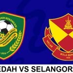 KEDAH VS SELANGOR LIGA SUPER