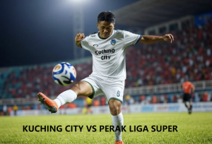 KUCHING CITY VS PERAK